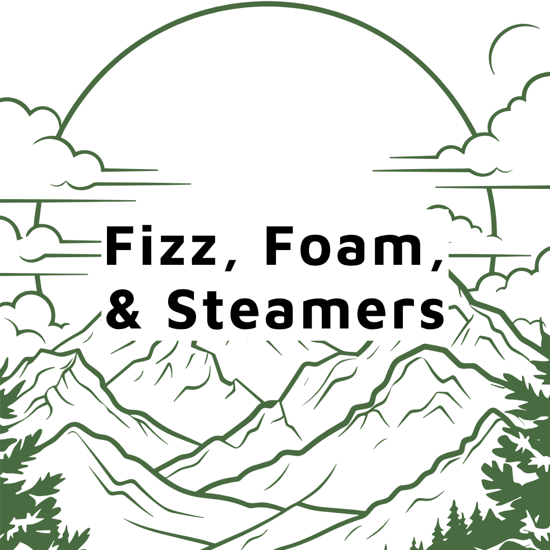 Fizz, Foam, and Steamers